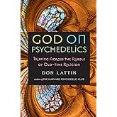 God on Psychedelics: Tripping Across the Rubble of Old-Time Religion