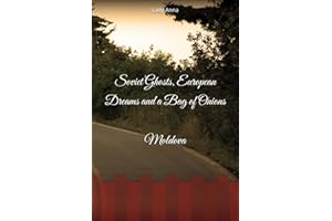 Soviet Ghosts, European Dreams and a Bag of Onions: Moldova