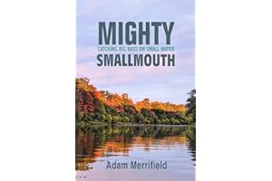 Mighty Smallmouth: Catching Big Bass on Small Water