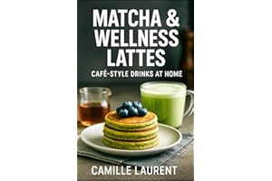 MATCHA & WELLNESS LATTES — CAFÉ-STYLE DRINKS AT HOME: 60 feel-good matcha and latte recipes: hot & iced café drinks, frothing