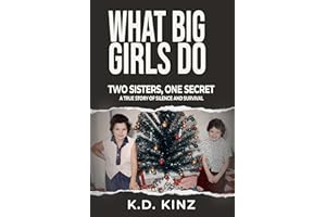 What Big Girls Do: A true crime biography of childhood sexual abuse, survival, forgiveness, and healing