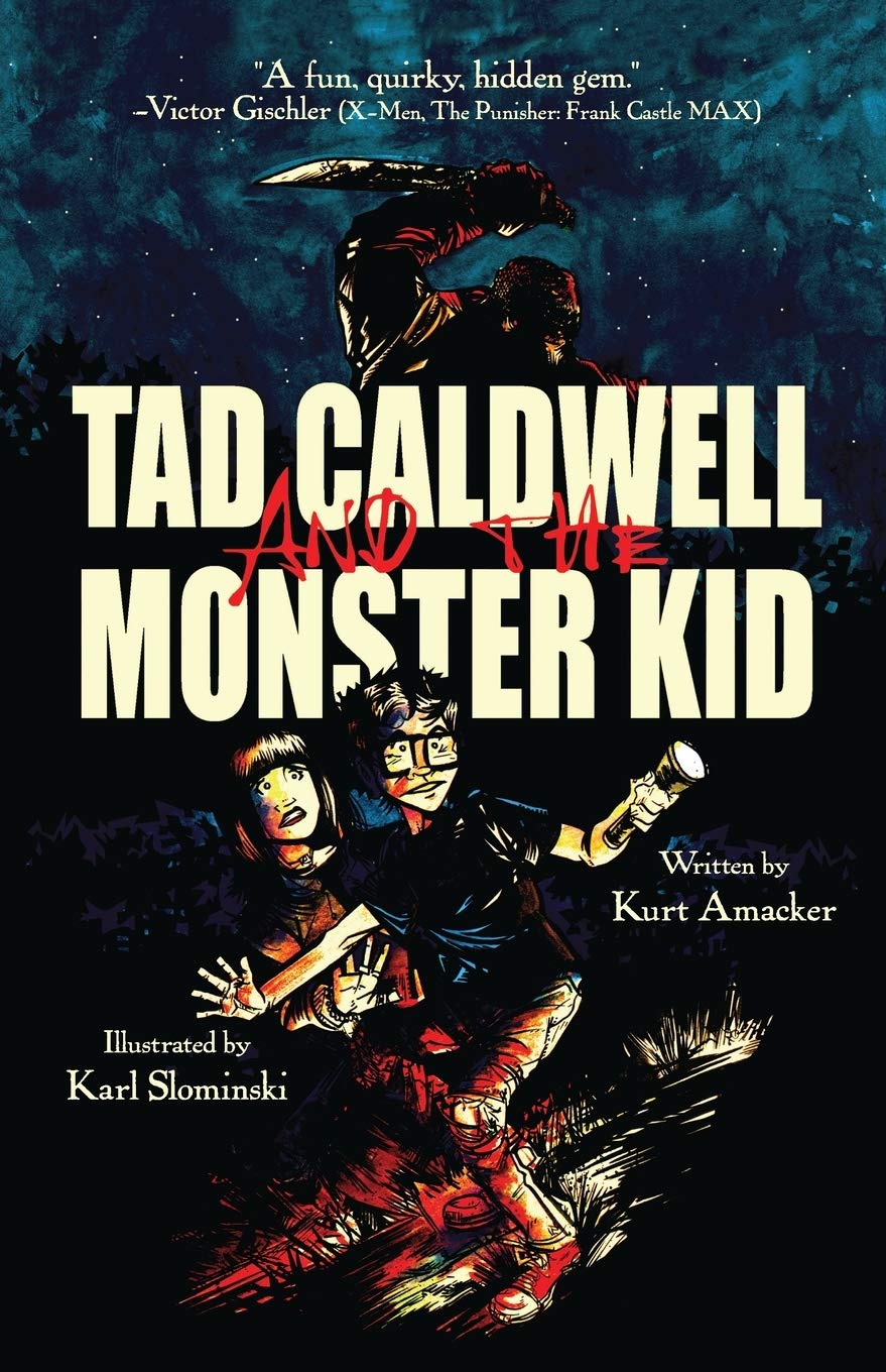 Tad Caldwell And The Monster Kid Kurt Amacker Karl Slominski Marc Moorash Kurt Amacker Karl Slominski 9780991571208 Amazon Com Books