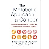 The Metabolic Approach to Cancer: Integrating Deep Nutrition, the Ketogenic Diet, and Nontoxic Bio-Individualized Therapies