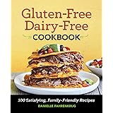 Gluten-Free Dairy-Free Cookbook: 100 Satisfying, Family-Friendly Recipes