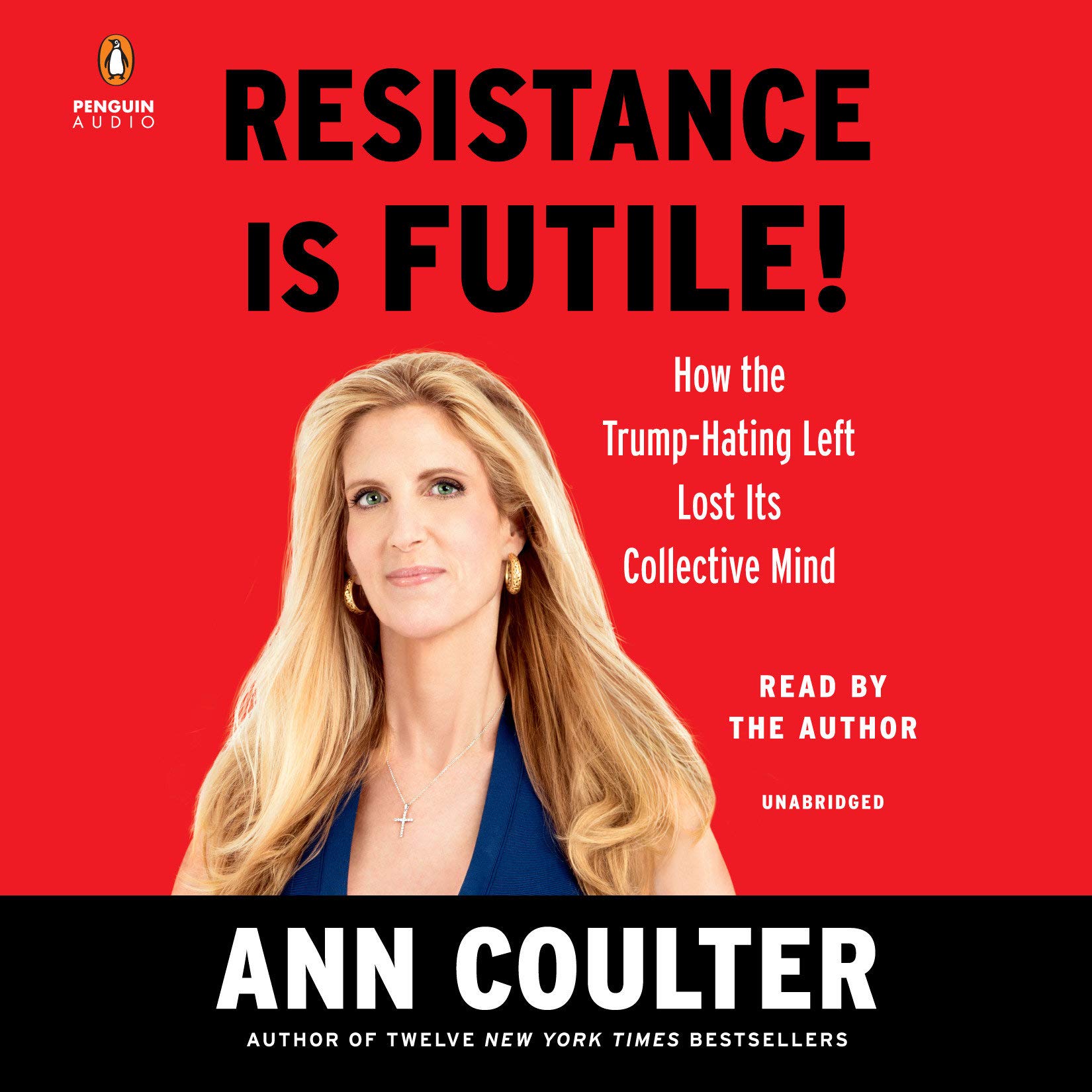Resistance Is Futile How The Trump Hating Left Lost Its Collective Mind Coulter Ann Coulter Ann 9781984833792 Amazon Com Books