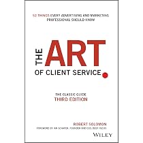 The Art of Client Service: The Classic Guide, Updated for Today's Marketers  and Advertisers: Solomon, Robert, Schafer, Ian: 9781119227823: Amazon.com:  Books