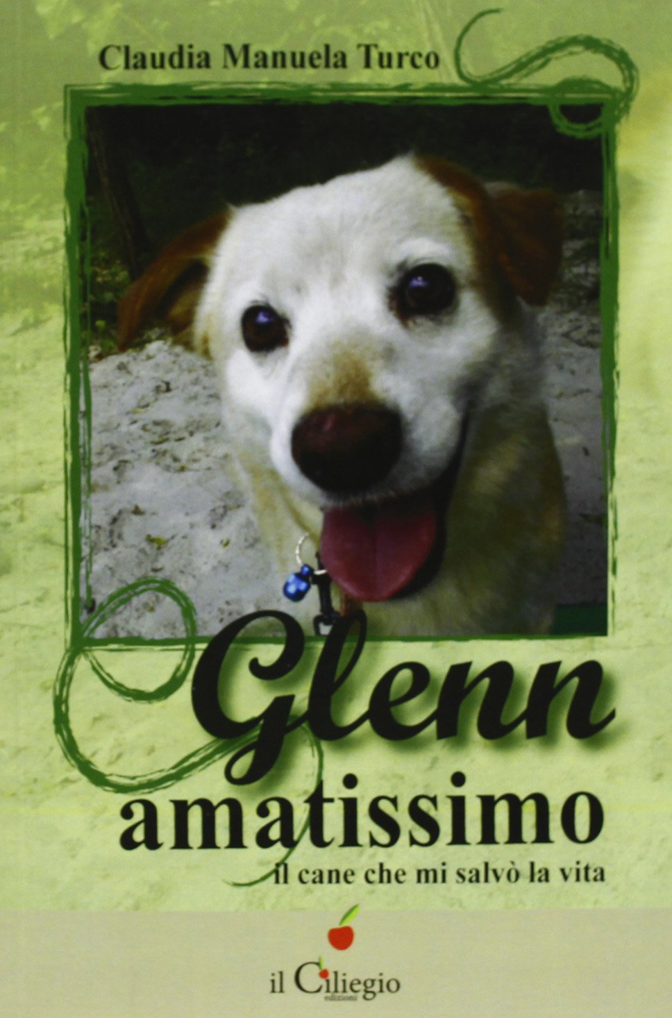 Glenn Amatissimo Il Cane Che Mi Salvo La Vita Turco Claudia M 9788897783954 Amazon Com Books