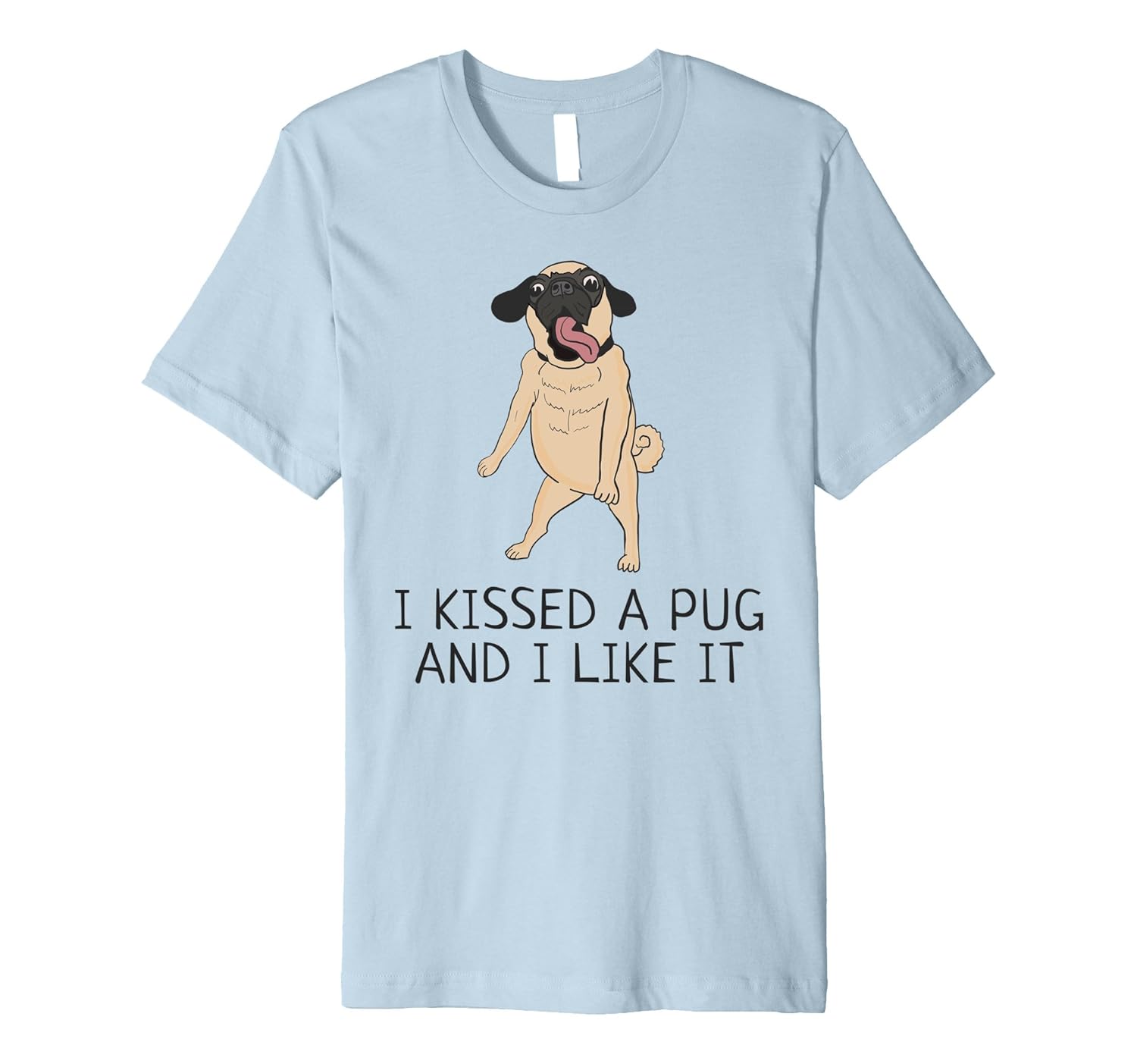 I Kissed a Pug and I Like it T-Shirt New Year 2018 Gift-ANZ