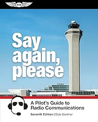 Say Again, Please: A Pilot's Guide to Radio