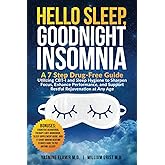 Hello Sleep, Goodnight Insomnia: A 7-Step Drug-Free Guide Utilizing CBT-I and Sleep Hygiene to Sharpen Focus, Enhance Performance, and Support Restful Rejuvenation at Any Age