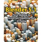 Blender 5: Precise Modeling for Architecture, Engineering, and 3D Printing