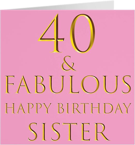 Sister 40th Birthday Card - '40 &amp; Fabulous' - 'Happy Birthday Sister ...