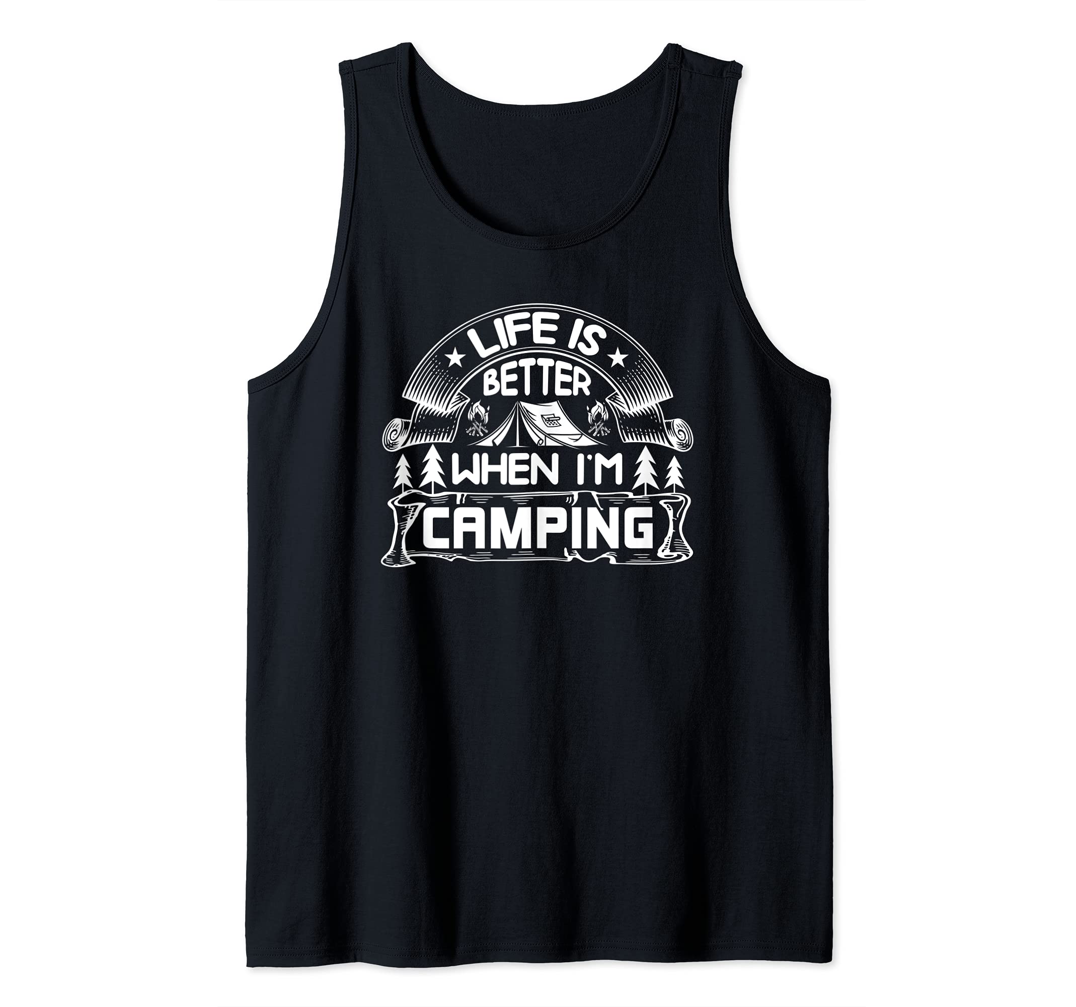 Life Is Better When Im Camping- Awesome Camping Camp Gear Tank Top