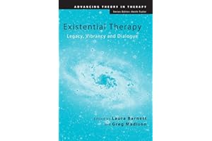 Existential Therapy: Legacy, Vibrancy and Dialogue (Advancing Theory in Therapy)