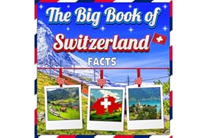 The Big Book of Switzerland Facts: An Educational Country Travel Picture Book for Kids about History, Destination Places, Ani