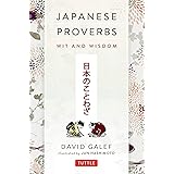 Japanese Proverbs: Wit and Wisdom: 200 Classic Japanese Sayings and Expressions in English and Japanese text