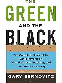 The Green and the Black: The Complete Story of the Shale Revolution, the Fight over Fracking, and the Future of Energy