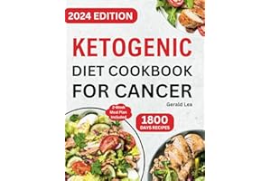 Ketogenic Diet Cookbook for Cancer: Complete Healthy and Delicious Low Carb, High Fat Keto Diet Recipes for Cancer Treatment 