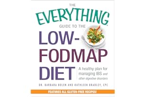 The Everything Guide To The Low-FODMAP Diet: A Healthy Plan for Managing IBS and Other Digestive Disorders (Everything® Serie