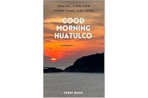 Good Morning Huatulco: First Time Traveler's Guide