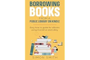 Borrowing Books from a Public Library on Kindle: Easy how to guide for eBooks using Overdrive and Libby