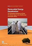 Renewable Energy Desalination: An Emerging Solution to Close the Water Gap in the Middle East and North Africa (MENA Development Report)