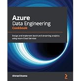 Azure Data Engineering Cookbook: Design and implement batch and streaming analytics using Azure Cloud Services