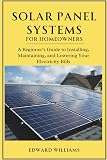 Solar Panel Systems for Homeowners: A Beginner’s Guide to Installing, Maintaining, and Lowering Your Electricity Bills (Smart Tech Made Simple Series)