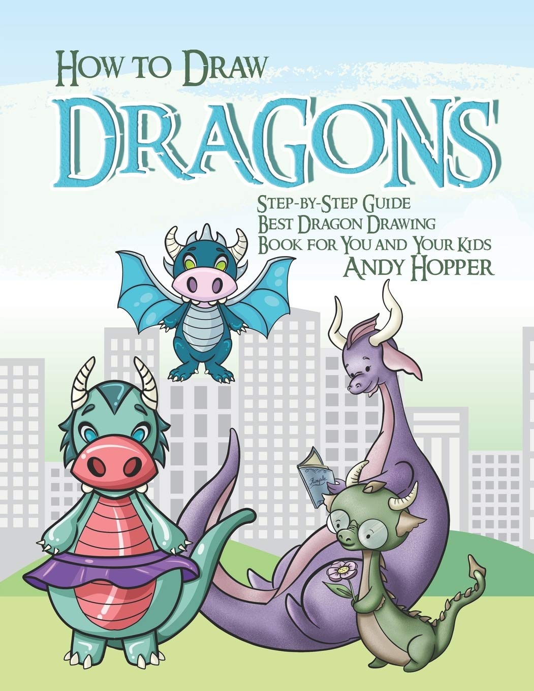 How To Draw Dragons Step By Step Guide Best Dragon Drawing Book For You And Your Kids Hopper Andy 9781696830645 Amazon Com Books