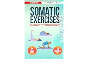 Somatic Exercises for Nervous System Regulation 101: Transform Stress & Overwhelm Into Calm & Power in Just 10 Mins a Day With Your 28-Day Beginner's Plan & 55 Easy Exercises (Gentle Workout Books)