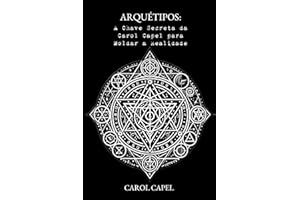 Arquétipos: A Chave Secreta da Carol Capel para Moldar a Realidade (Portuguese Edition)