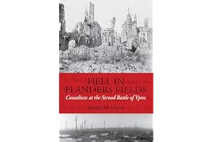 Hell in Flanders Fields: Canadians at the Second Battle of Ypres