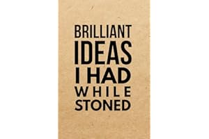 Brilliant Ideas I Had While Stoned: Marijuana Weed Cannabis Stoner Gift - Lined Journal Notebook, Ruled Diary, Writing, Notebook for Men and Women.