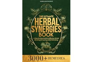 The Ultimate Herbal Synergies Book: A Step-by-Step Guide to Effective Herbal Blending for Lasting Daily Well-Being