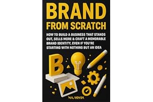Brand From Scratch: How to Build a Business That Stands Out, Sells More & Craft a Memorable Brand Identity, Even If You’re St