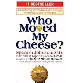 Who Moved My Cheese? (An Amazing Way TO Deal With Change In Your Work And In Your Life)