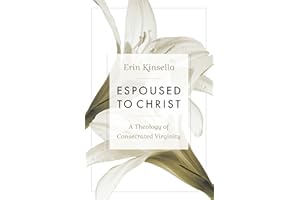 Espoused to Christ: A Theology of Consecrated Virginity