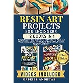 Resin Art Projects For Beginners (2 Books In 1 ): Simple, Step-by-Step Instructions on DIY Epoxy Resin and Woodworking Crafts: Jewelry, River-Style Tables, Coasters, Sculptures, and more