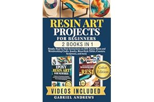 Resin Art Projects For Beginners (2 Books In 1 ): Simple, Step-by-Step Instructions on DIY Epoxy Resin and Woodworking Crafts: Jewelry, River-Style Tables, Coasters, Sculptures, and more