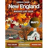 New England Bucket List Guide (Full-Color) 2025: Discover the colonial charm, cobblestone streets, rich history, scenic beaches, quaint towns, local eats, detailed maps, and vibrant culture.