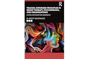 Trauma-Informed Principles in Group Therapy, Psychodrama, and Organizations: Action Methods for Leadership