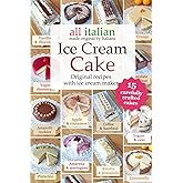 Ice Cream Cake: 15 original recipes with ice cream maker (Italian ice cream cookbooks)