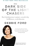 The Dark Side of the Light Chasers: Reclaiming Your Power, Creativity, Brilliance, and Dreams