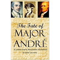 The Fate of Major André: A Letter from Alexander Hamilton to John Laurens book cover