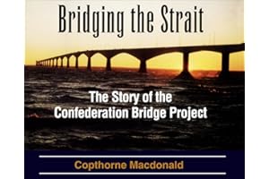 Bridging the Strait: The Story of The Confederation Bridge Project