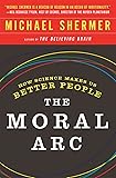 The Moral Arc: How Science Makes Us Better People