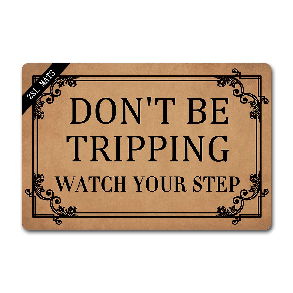 ZSL Funny Welcome Mats Don't BE Tripping Watch Your Step Anti-Slip Rubber Doormat with Personalized Design Entrance Way Indoor Doormat Kitchen mats and Rugs (23.6 X 15.7 in)