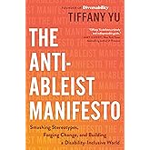 The Anti-Ableist Manifesto: Smashing Stereotypes, Forging Change, and Building a Disability-Inclusive World