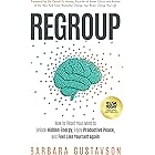 Regroup: How to Reset Your Mind to Unlock Hidden Energy, Enjoy Productive Peace, and Feel Like Yourself Again