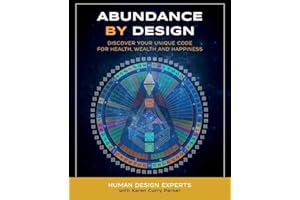 Abundance by Design: Discover Your Unique Code for Health, Wealth and Happiness with Human Design (Life by Human Design)